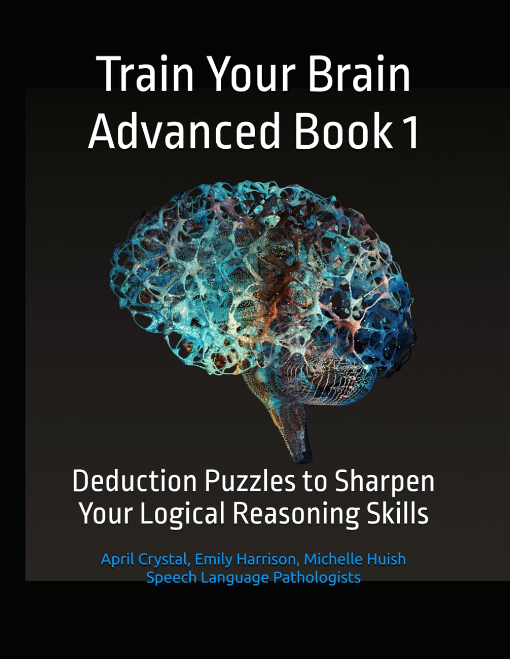 Train Your Brain Advanced Book 1: Deduction Puzzles to Sharpen Your Logical Reasoning Skills