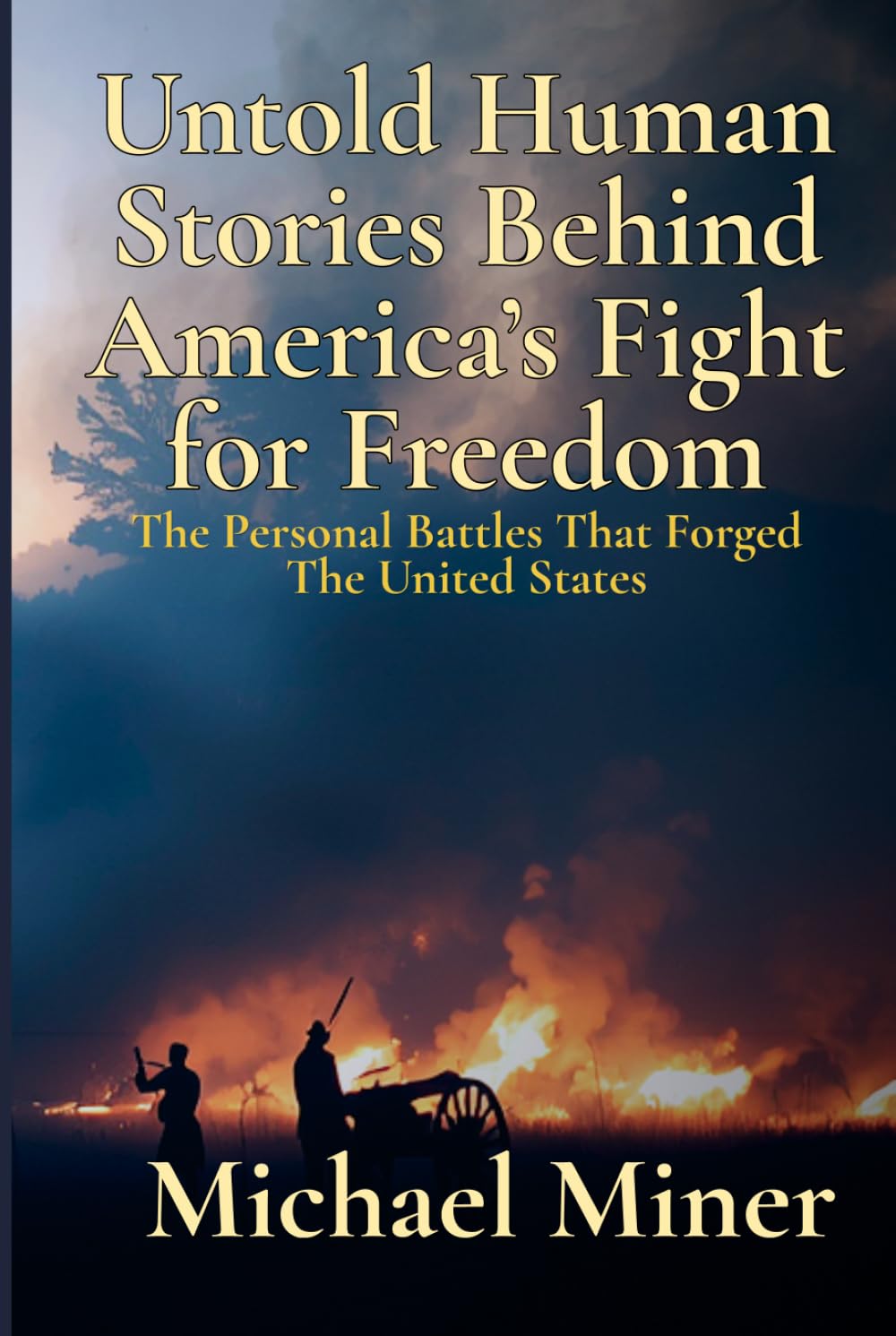 Untold Human Stories Behind America’s Fight for Freedom: The Personal Battles That Forged The United States