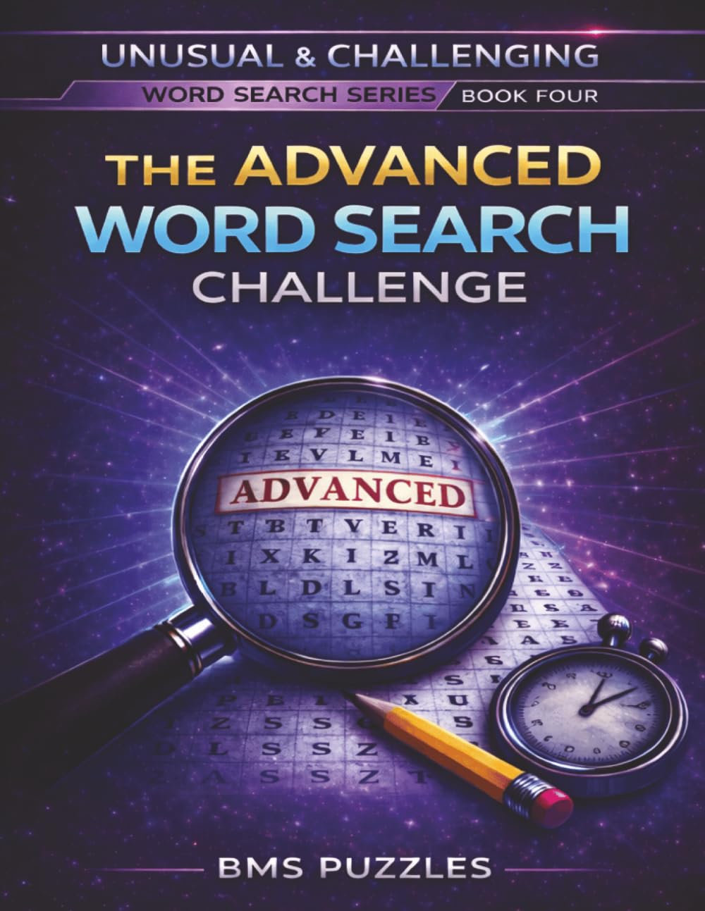 THE ADVANCED WORD SEARCH CHALLENGE: The Final Level of Unusual and challenging word search series, BOOK 4 | Uncommon Words and a Deeper Mental Workout | 8.5x11 inches | 100 puzzles and solutions