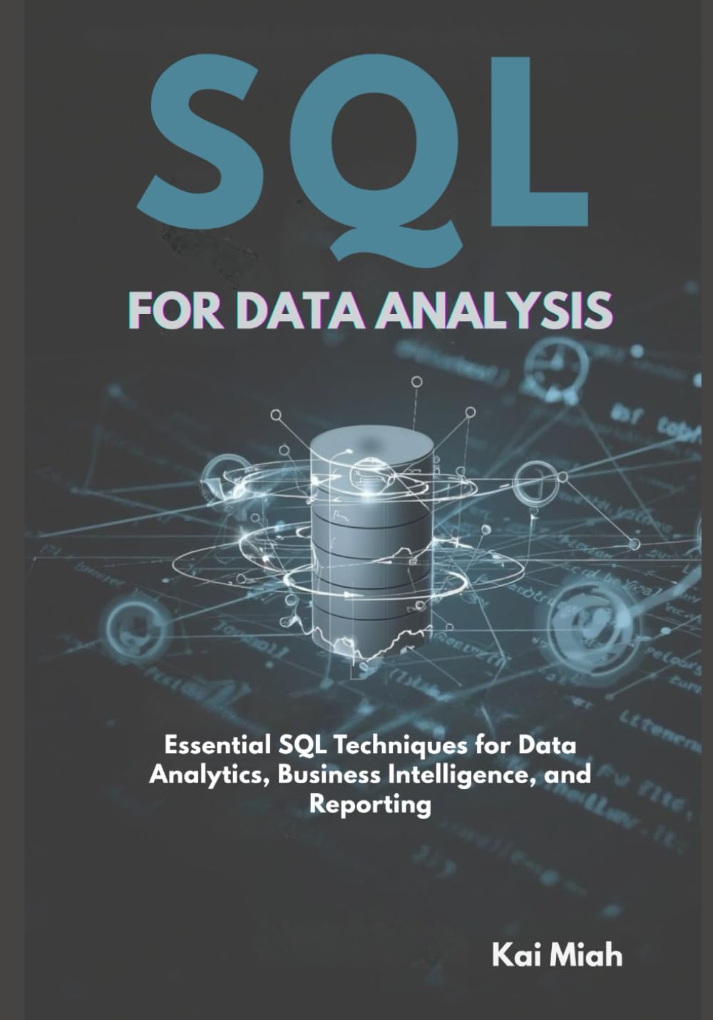 SQL for Data Analysis: Essential SQL Techniques for Data Analytics, Business Intelligence, and Reporting