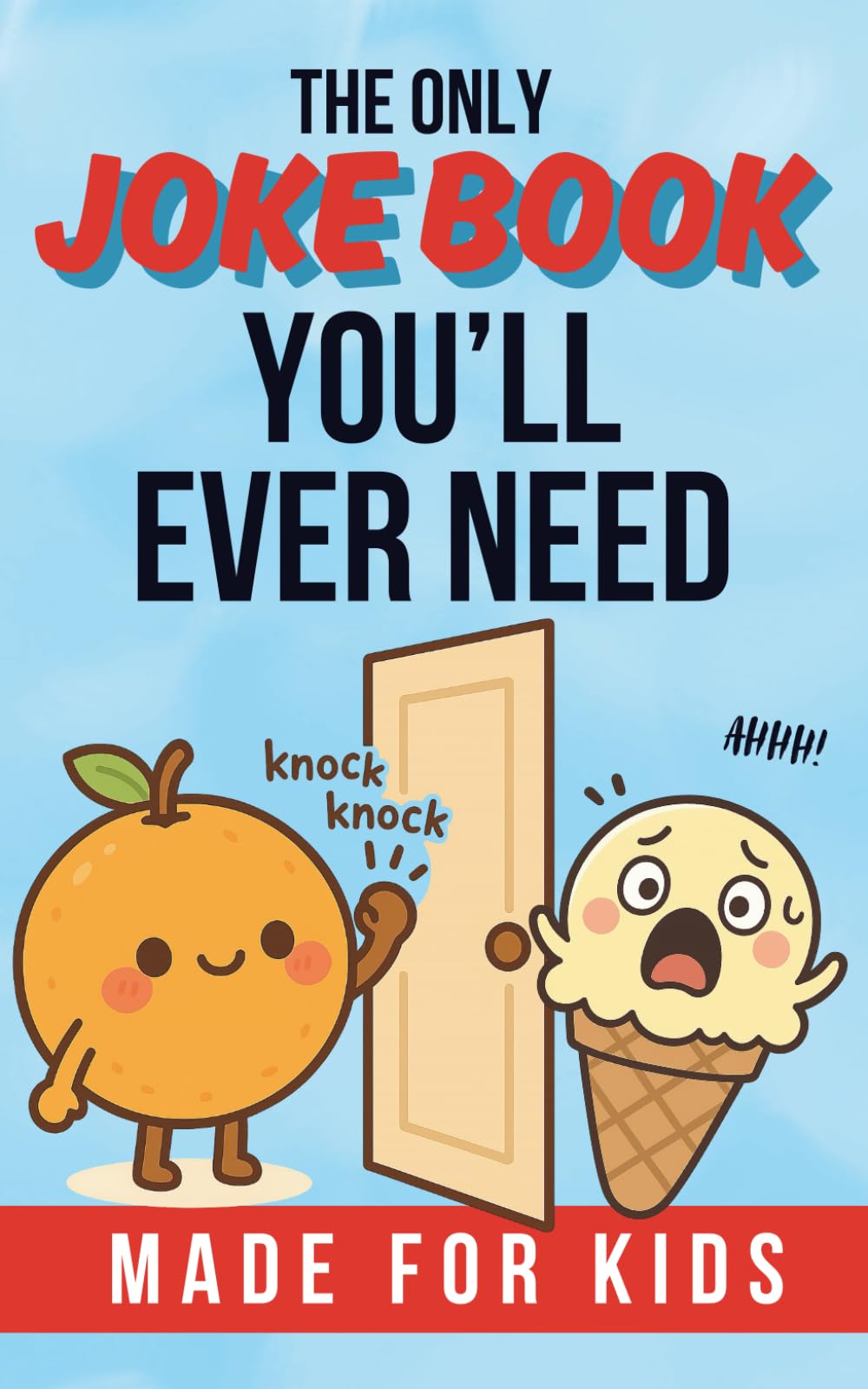 The Only Joke Book You'll Ever Need: The Laugh-Out-Loud Collection for Kids - Even Grown-Ups Will Laugh