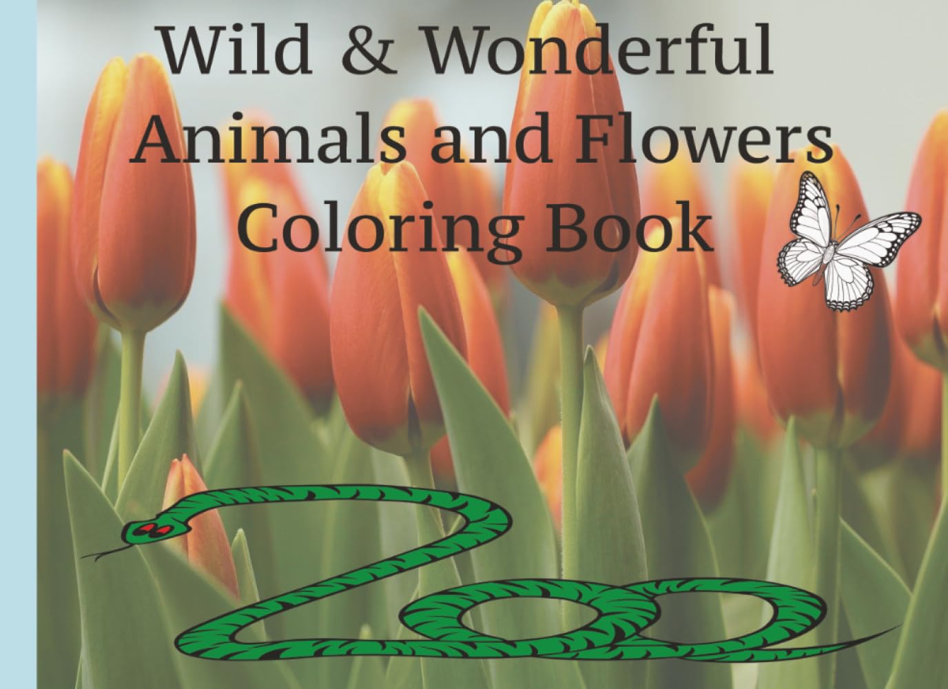 Wild & Wonderful Animals and Flowers Coloring Book: Zoo Themed