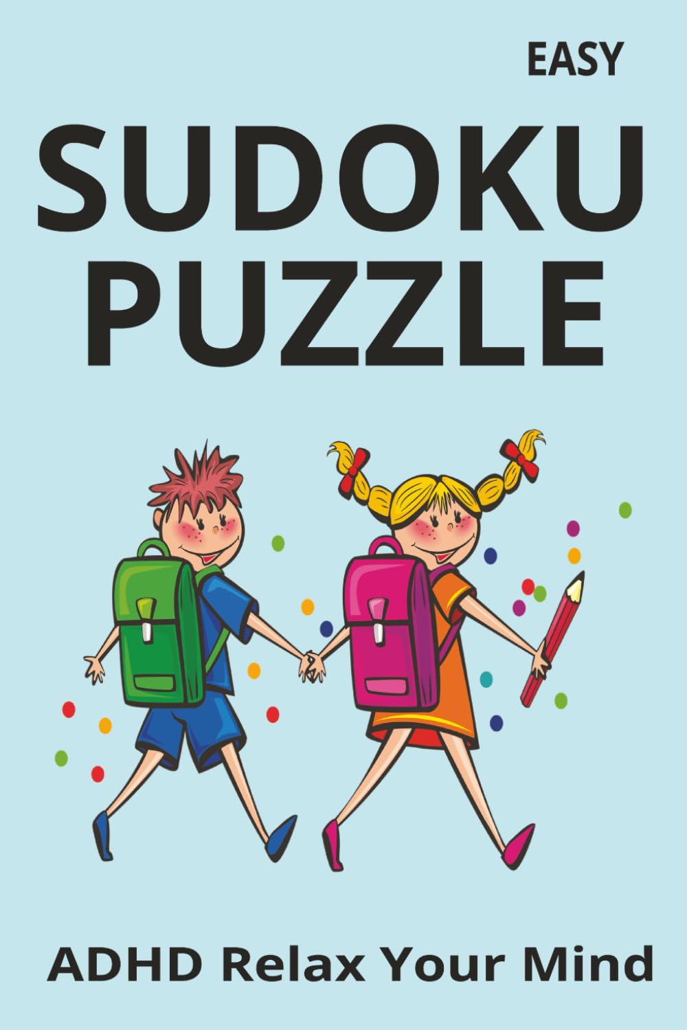 SUDOKU PUZZLES: Sudoku Puzzles for ADHD Relax your Mind and focus. 6x9 Inches, 110 Pages, 55 Puzzles with Solutions.