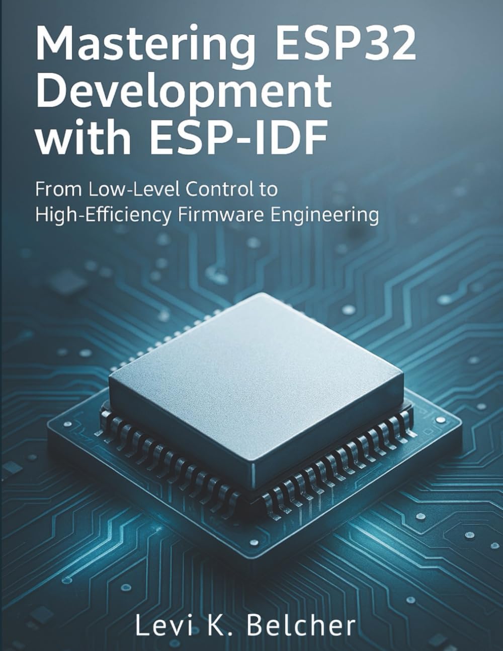 Mastering ESP32 Development with ESP-IDF: From Low-Level Control to High-Efficiency Firmware Engineering