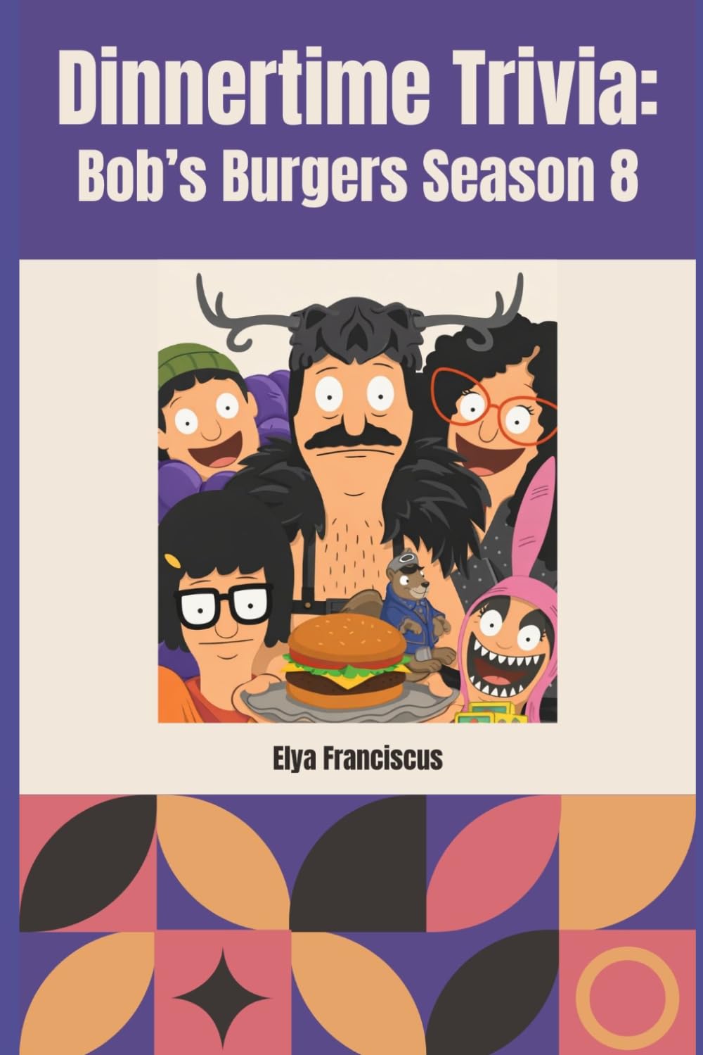 Bob's Burgers Season 8: A Dinner Time Trivia Book