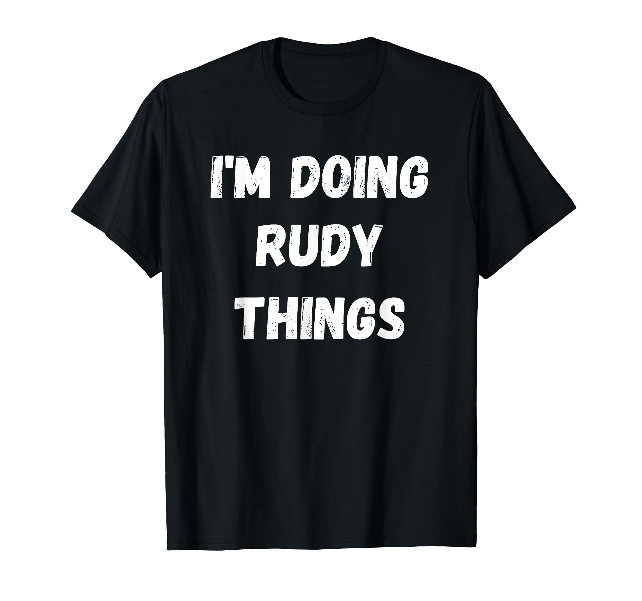 I'm Doing Rudy Things T-Shirt