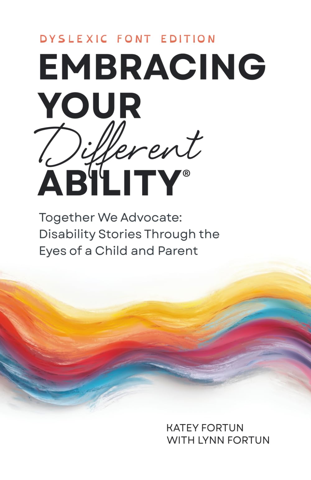 Embracing Your Different Ability® (Dyslexic Font Edition): Together we Advocate: Disability Stories Through the Eyes of a Child and Parent