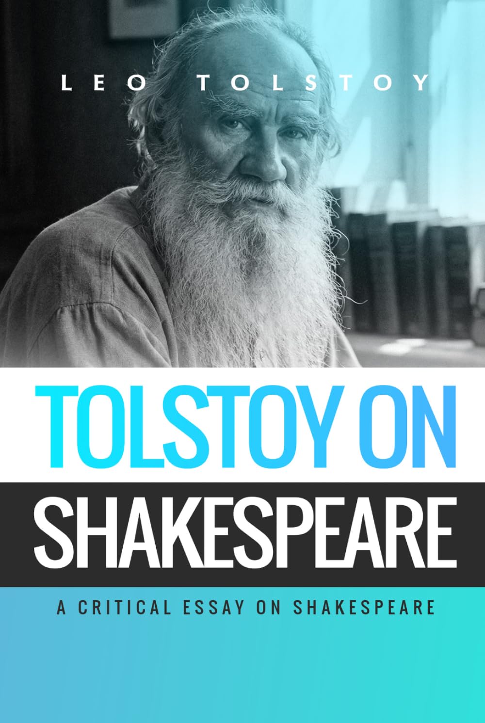 Tolstoy on Shakespeare: A CRITICAL ESSAY ON SHAKESPEARE