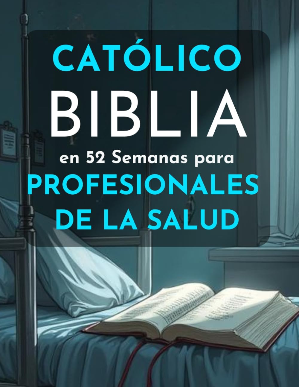 Biblia Católica en 52 Semanas para Profesionales de la Salud: Prevenir el agotamiento, profundizar la fe y alcanzar la excelencia clínica