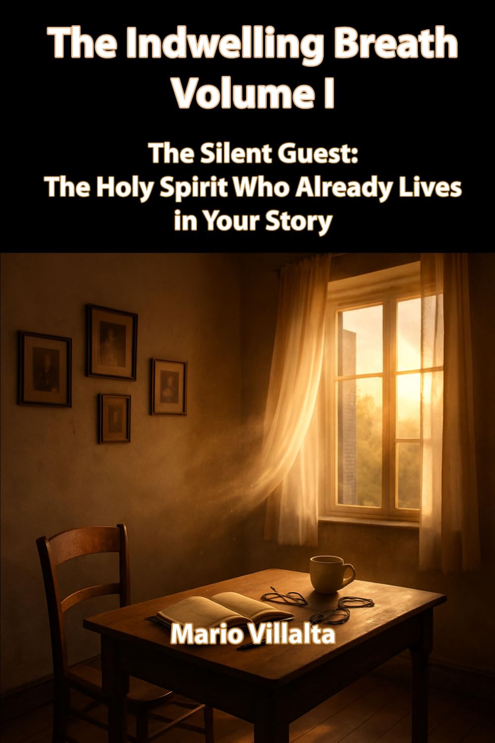 The Indwelling Breath, Volume I: The Silent Guest: The Holy Spirit Who Already Lives in Your Story