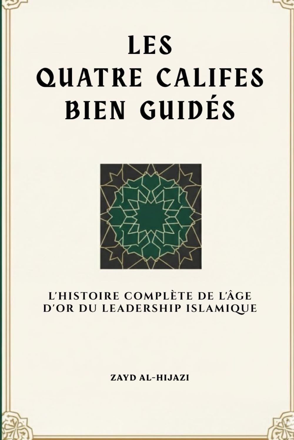 Les quatre califes bien guidés: L'histoire complète de l'âge d'or du leadership islamique (Collection d'histoire islamique ancienne)