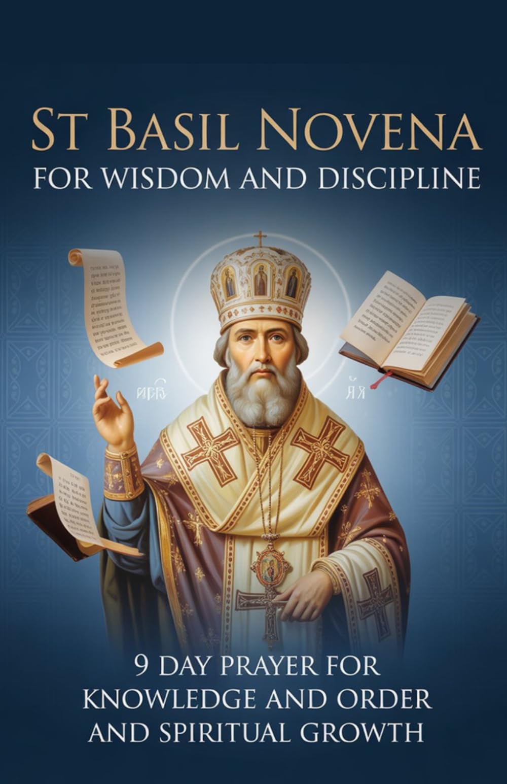 St Basil Novena for Wisdom and Discipline: 9 Day Prayer for Knowledge and Order and Spiritual Growth