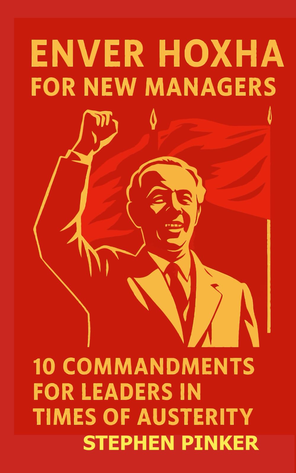 Enver Hoxha for New Managers: 10 Commandments for Leaders in Times of Austerity