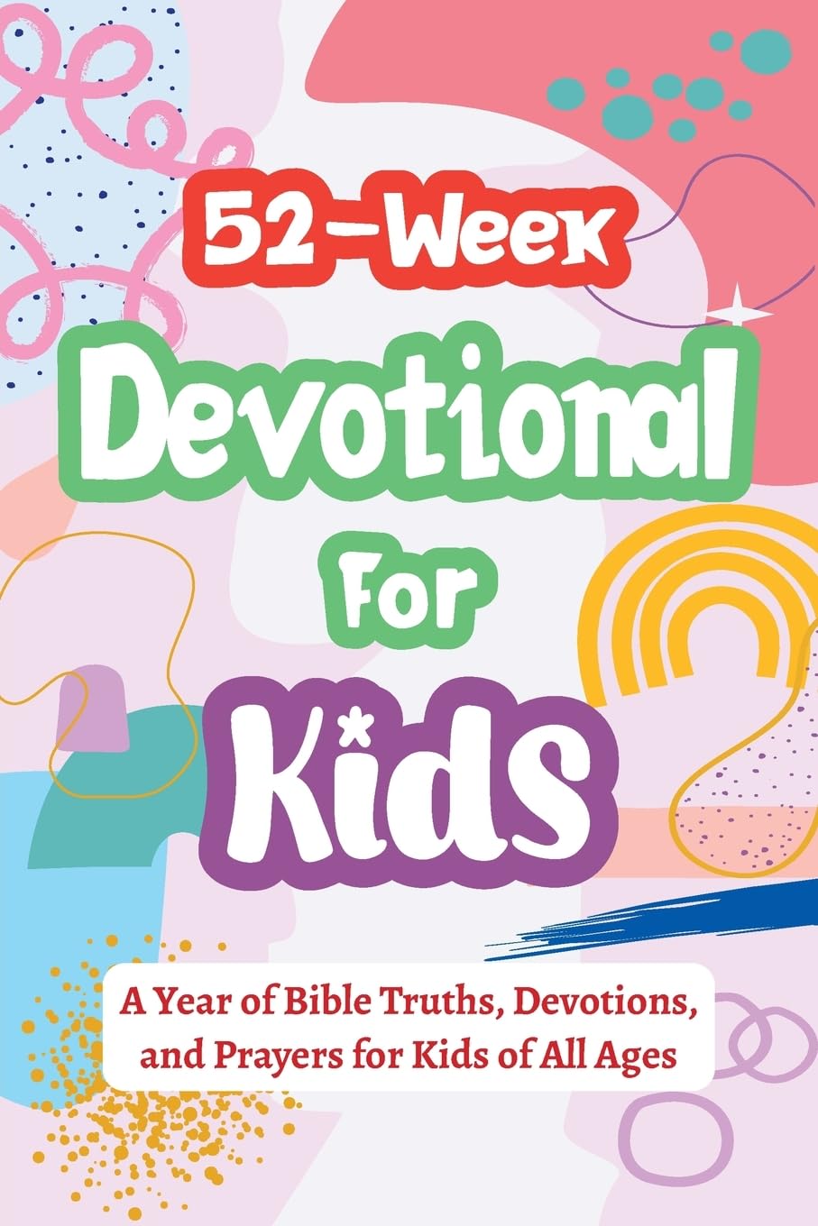 52-Week Devotional for Kids - A Year of Bible Truths, Devotions, and Prayers for Kids of All Ages: Christian Gifts for Kids - Perfect for Baptism, ... and More: 3 (Gifts for Christian Families)