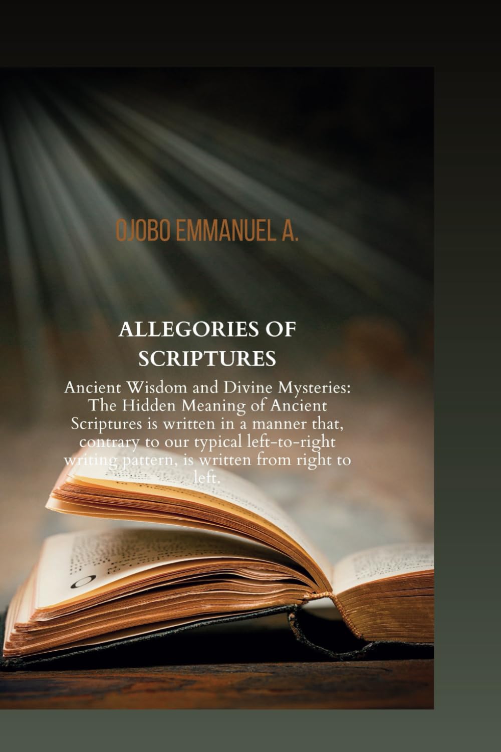 ALLEGORIES OF SCRIPTURES: Ancient Wisdom and Divine Mysteries: The Hidden Meaning of Ancient Scriptures is written in a manner that, contrary to our ... pattern, is written f (Scripture Exposure)
