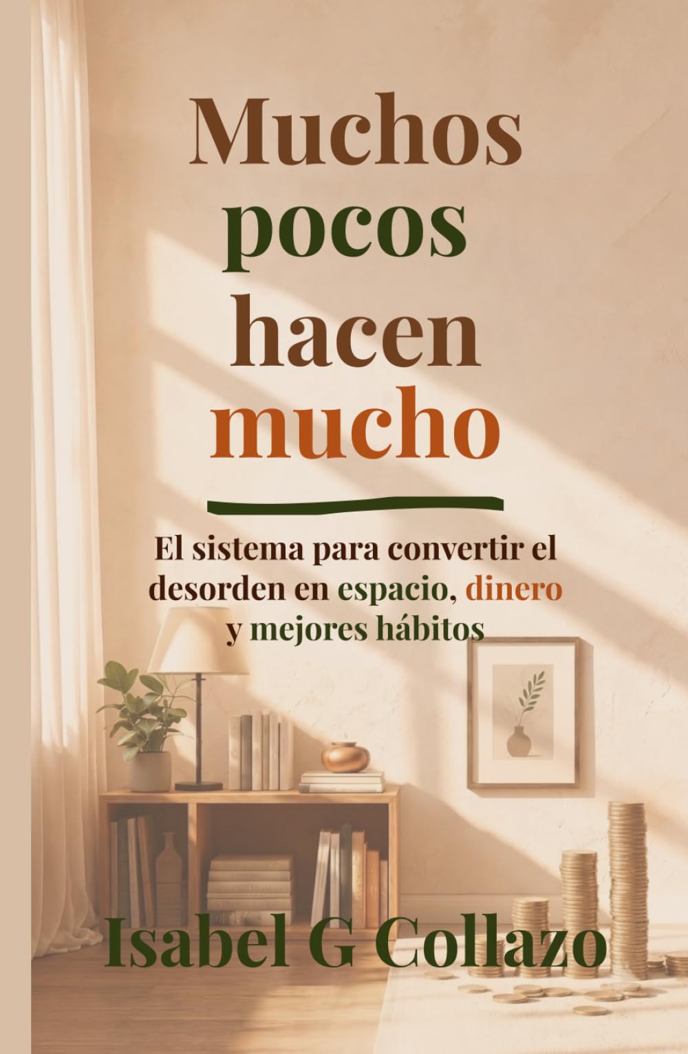 Muchos pocos hacen mucho: El sistema para convertir el desorden en espacio, dinero y mejores hábitos