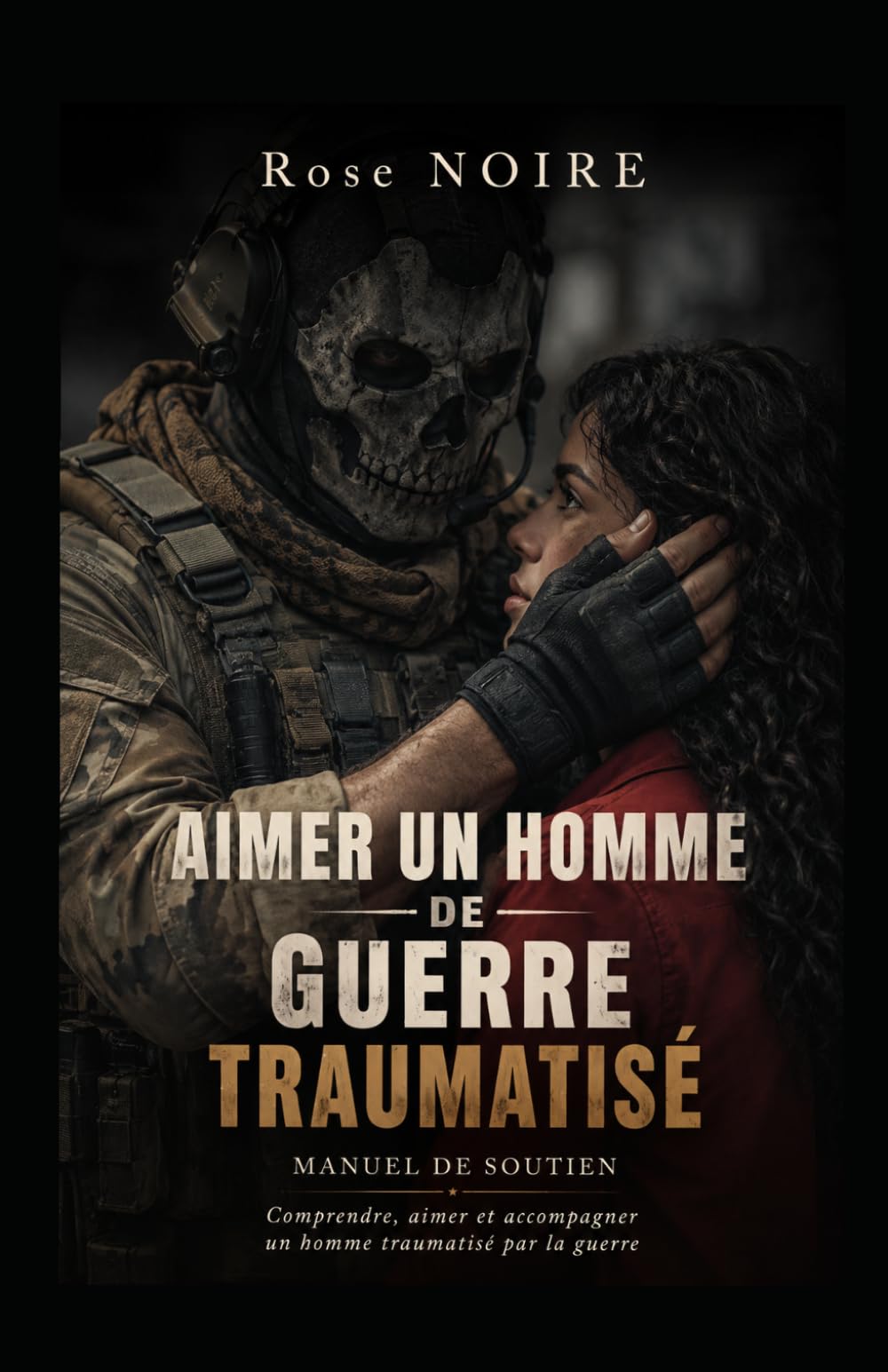 Aimer un homme de guerre/traumatisé: Manuel de soutien