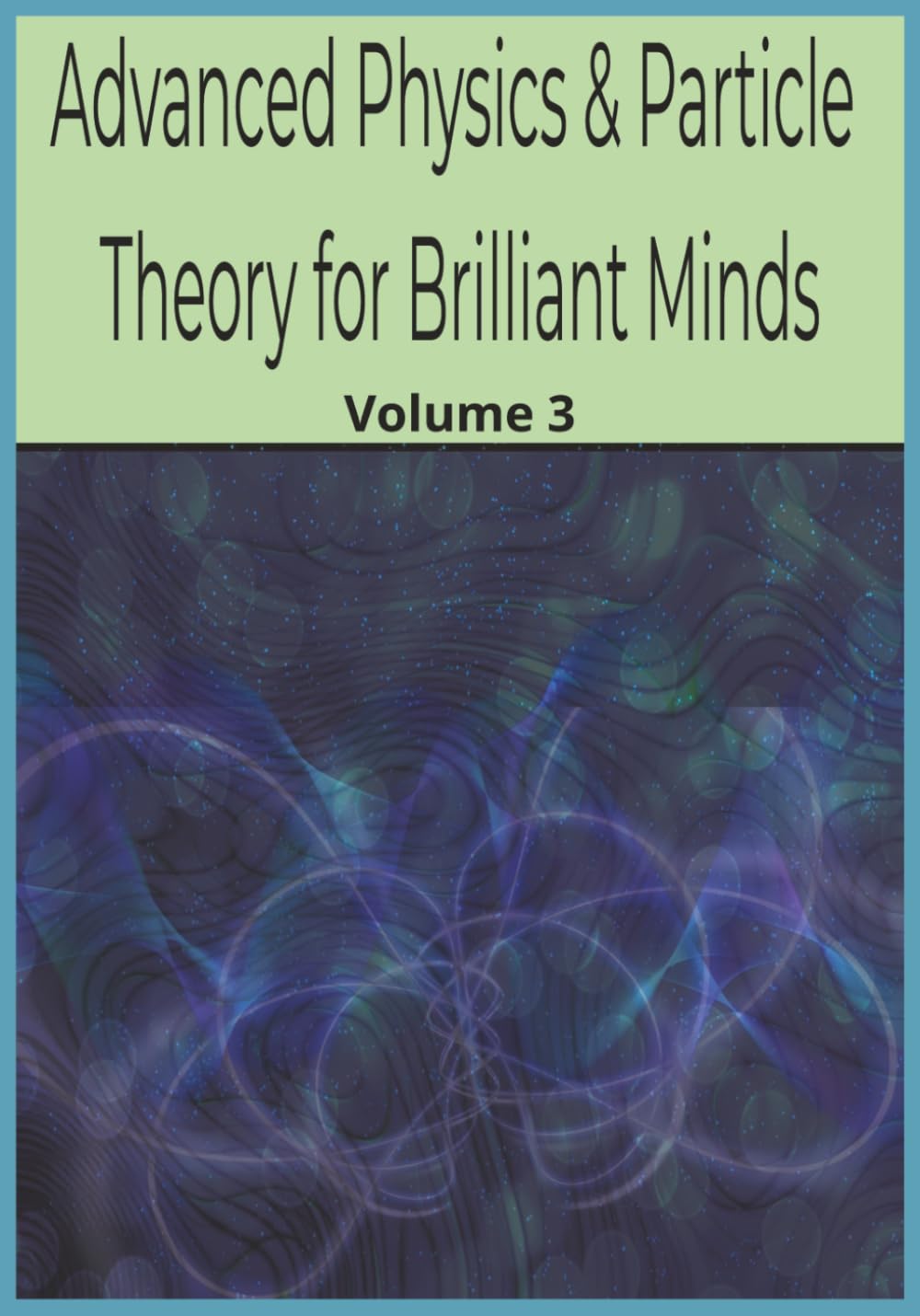 Advanced Physics & Particle Theory for Brilliant Minds: Volume 3 (Genius Mind Puzzle Series by LLPuzzleBooks©2026)
