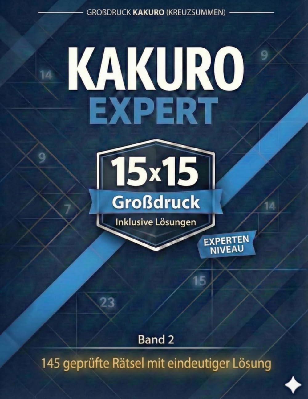 Kakuro Expert 15x15 Großdruck: Kreuzsummen Rätselbuch für Erwachsene & Senioren | 145 geprüfte Logikspiele mit Lösungen | Gehirnjogging auf Expertenniveau | Band 2 (Kakuro Experten-Serie)