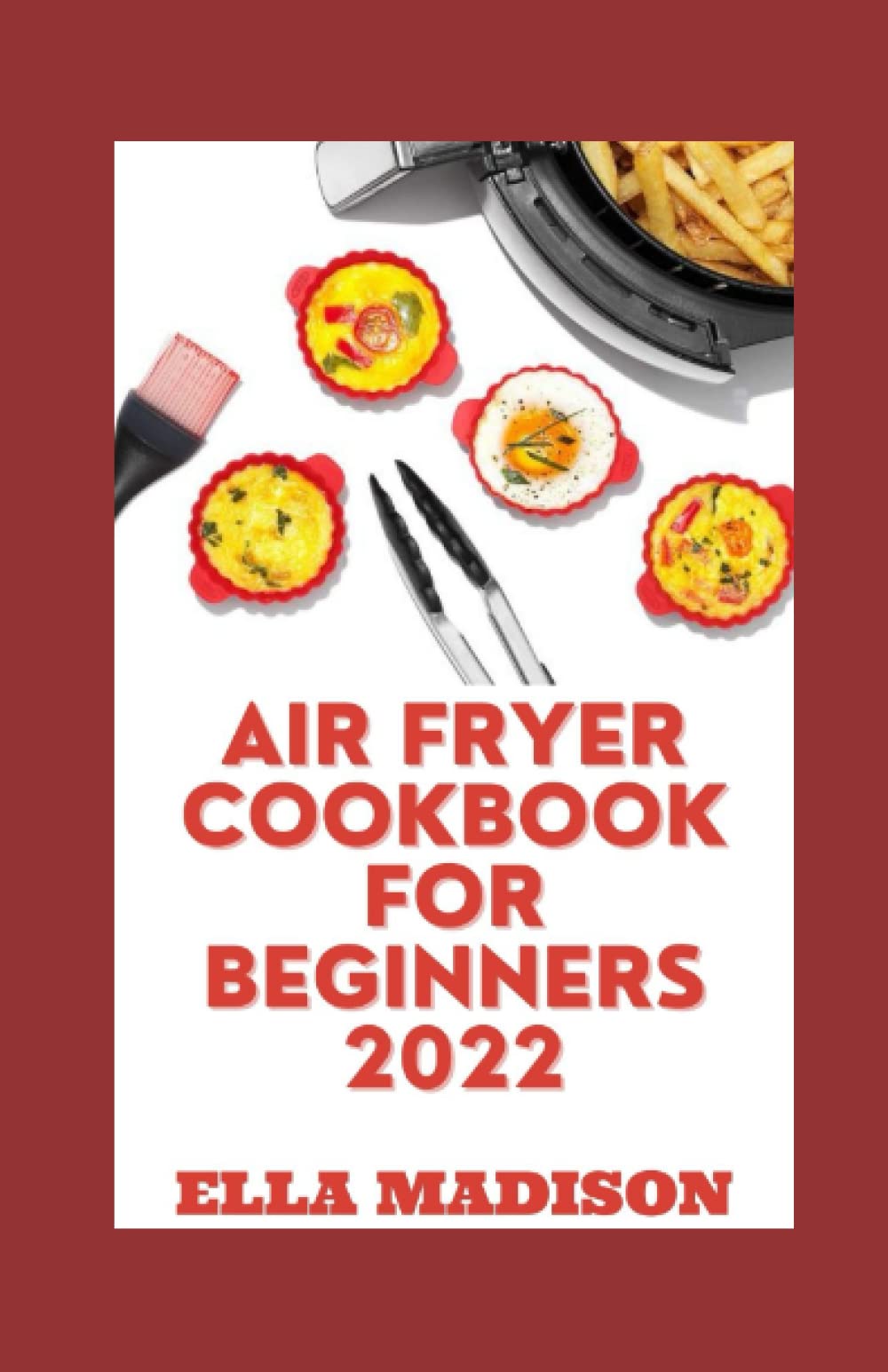 Buy Air Fryer Cookbook For Beginners 2022 Easy Recipes For Beginners With Tips & Tricks To Fry