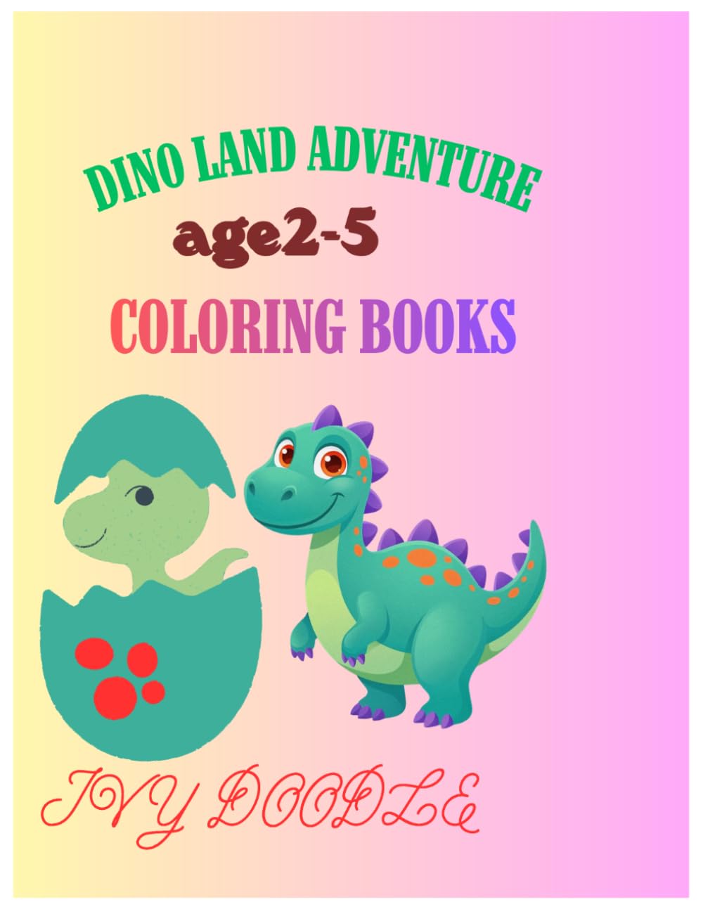 DINO LAND ADVENTURE COLORING BOOK: Fun silly&easy dinosaur coloring pages for kids age 2-5 cute dino activity book for boys&girls