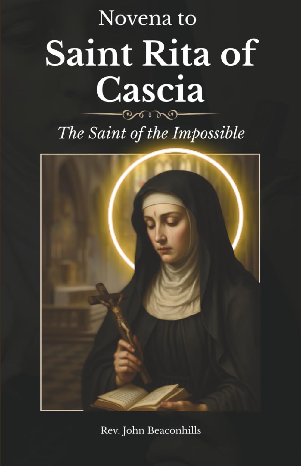 Novena to Saint Rita of Cascia the Saint of the Impossible: A Nine-Day Journey of Hope and Miracles (Sacred Lives & Prayers Series)