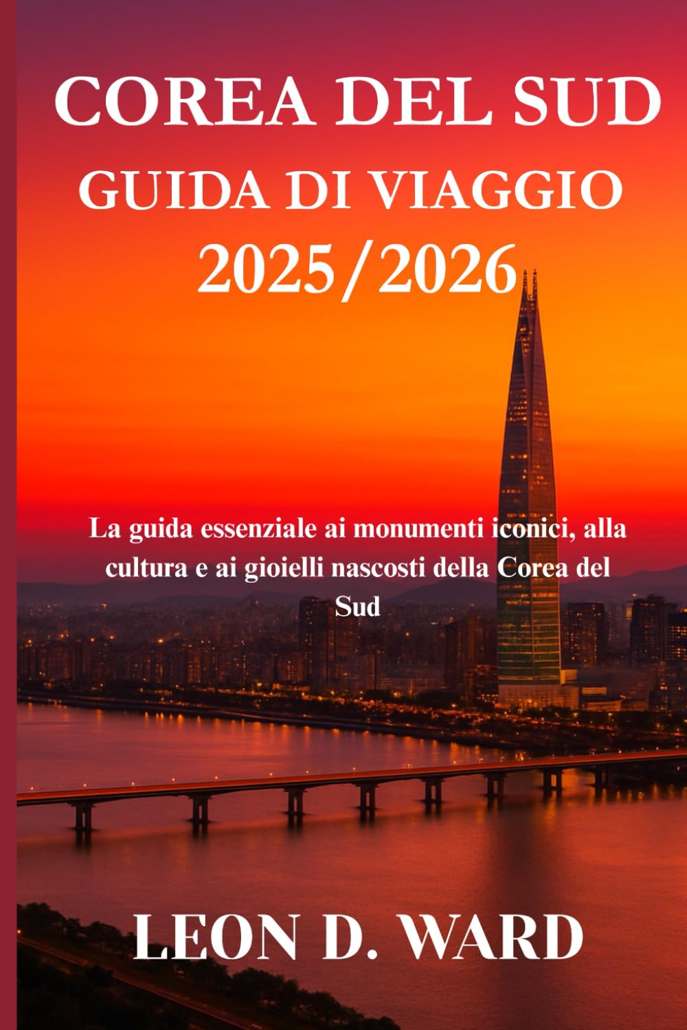 COREA DEL SUD GUIDA DI VIAGGIO 2025/2026: La guida essenziale ai monumenti iconici, alla cultura e ai gioielli nascosti della Corea del Sud