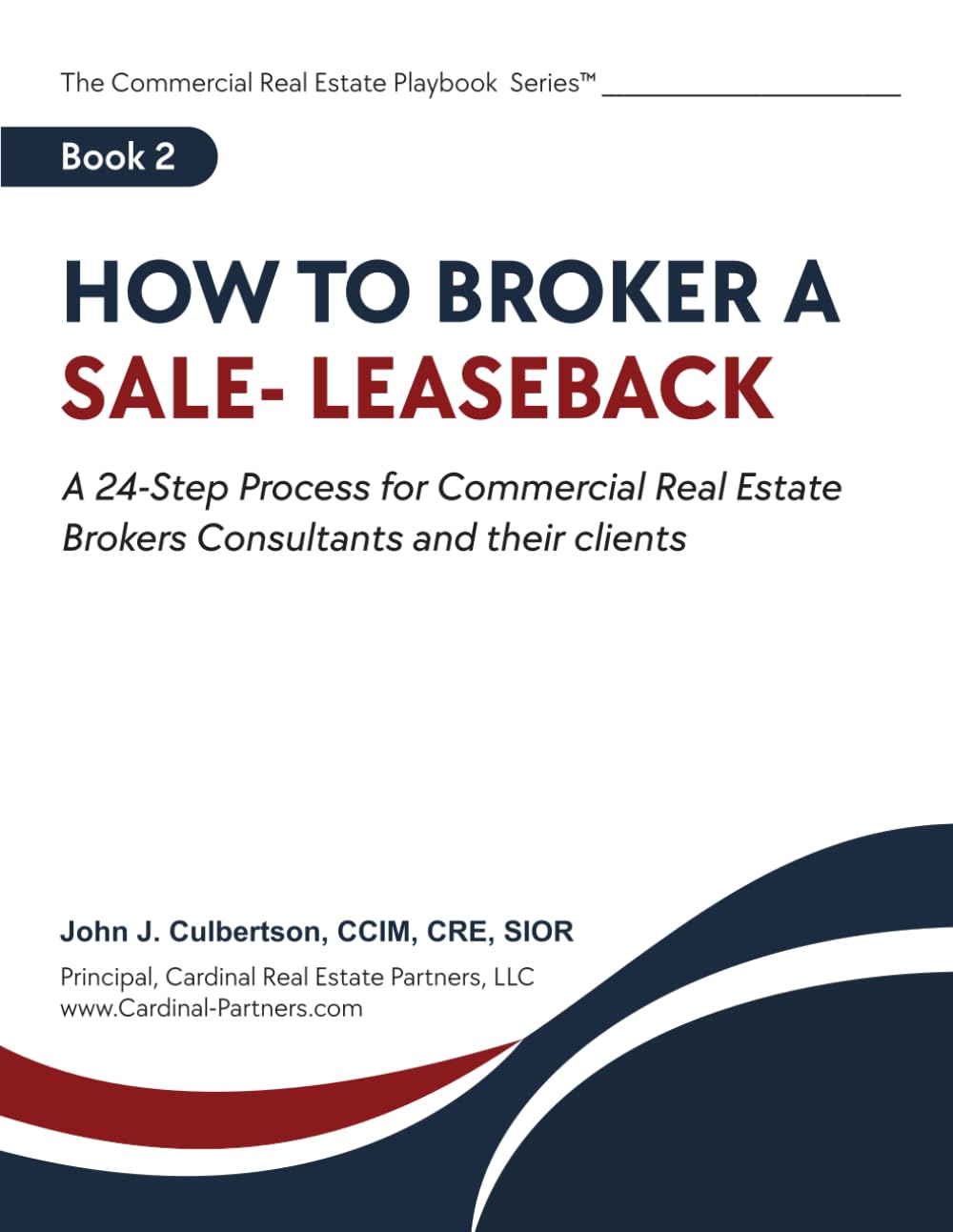 How To Broker A Sale Leaseback: A 24-Step Process for Commercial Real Estate Brokers Consultants and their Clients (The Commercial Real Estate Playbook Series™)