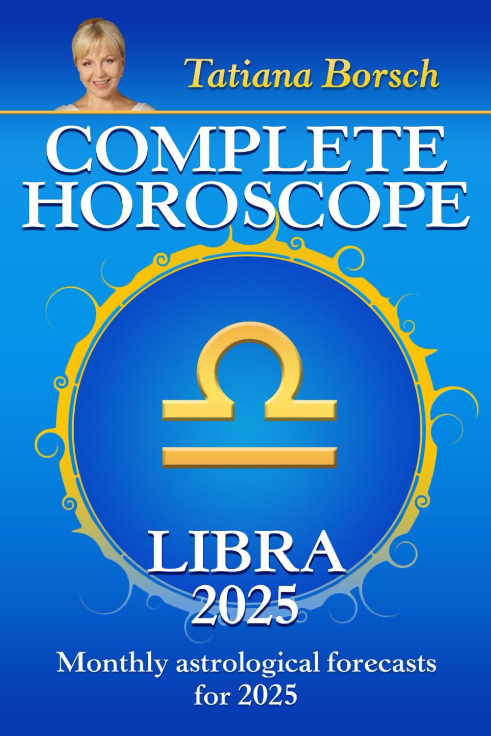 Complete Horoscope Libra 2025: Monthly Astrological Forecasts for 2025