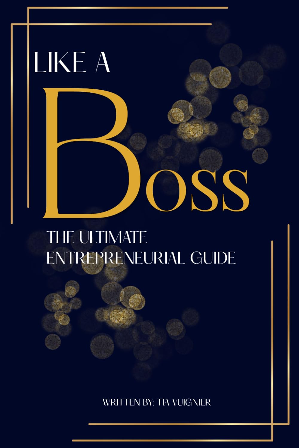 Like A Boss: The Ultimate Entrepreneurial Guide