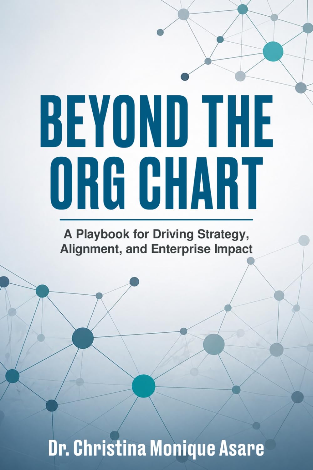 Beyond the Org Chart: A Playbook for Driving Strategy, Alignment, and Enterprise Impact (Voice & Vision: Modern Leadership & Execution Series)