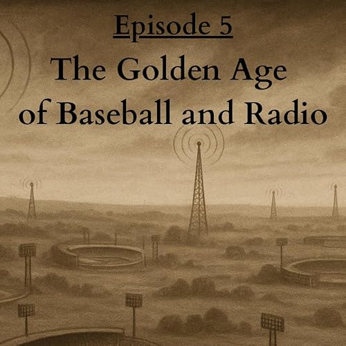 Ep. 5: The Golden Age of Baseball and Radio