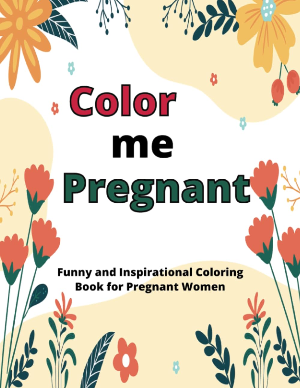Color me Pregnant - A Funny and Inspirational coloring book for pregnant women: Motivational quotes for women, Adult coloring book for pregnant women