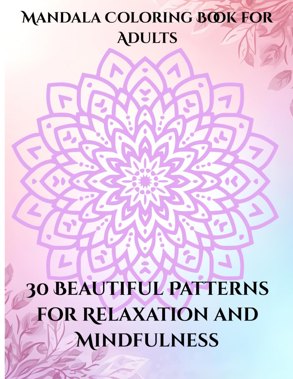 Mandala Coloring Book for Adults: 30 Relaxing Mandalas for Mindfulness and Stress Relief