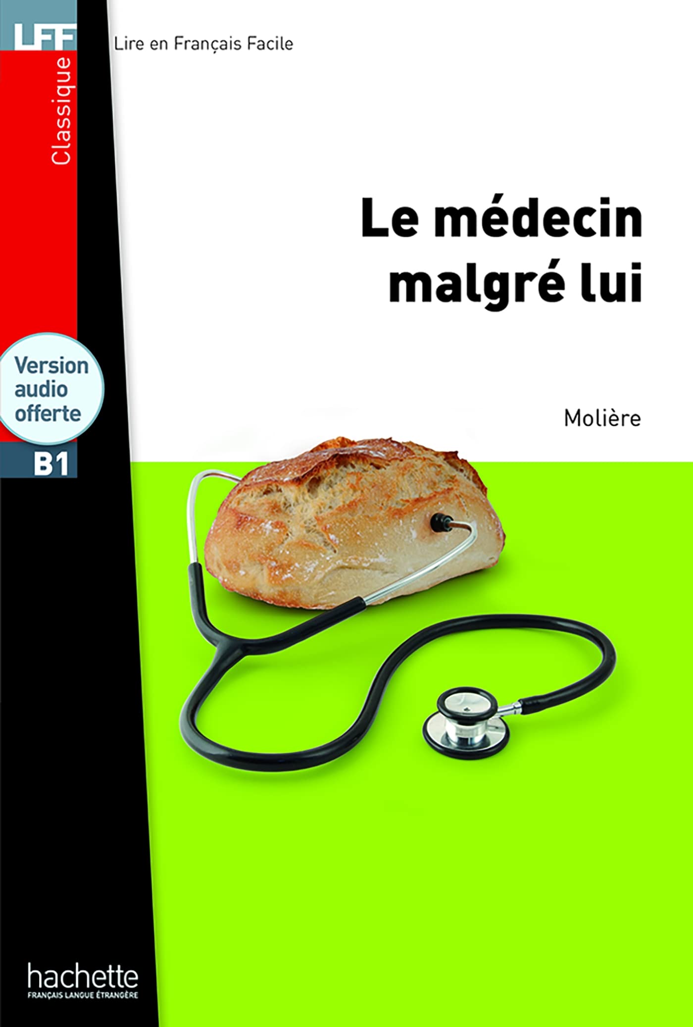 Le Médecin malgré lui - LFF B1: H.LECT.CLASS. (Lff (Lire En Francais Facile))