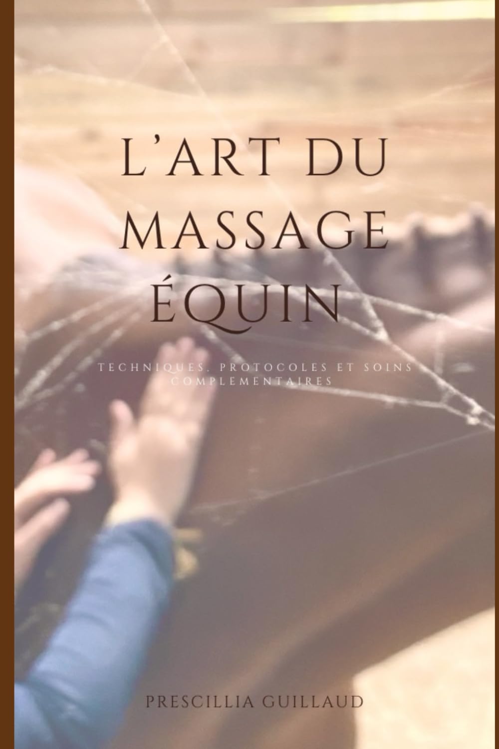 L’art du massage équin: TECHNIQUES. PROTOCOLES ET SOINS COMPLEMENTAIRES
