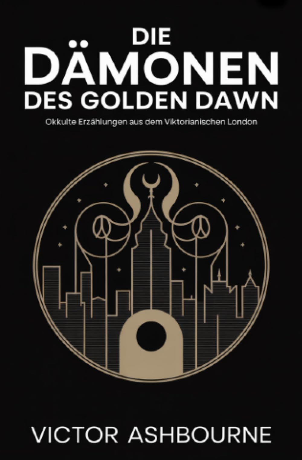 Die Dämonen des Golden Dawn: Okkulte Erzählungen aus dem viktorianischen London