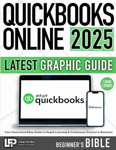 Quickbooks Online: Fast Illustrated Bible Guide to Rapid Learning &amp; Continuous Control in Business Finances, with Practical Examples and Strategies for Efficient Problem Solving