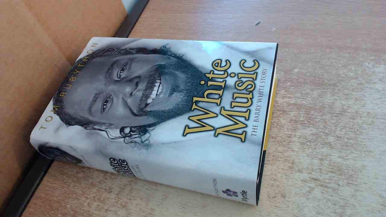 White Music The Story of Barry White by Tom Rubython (Hardback Book)