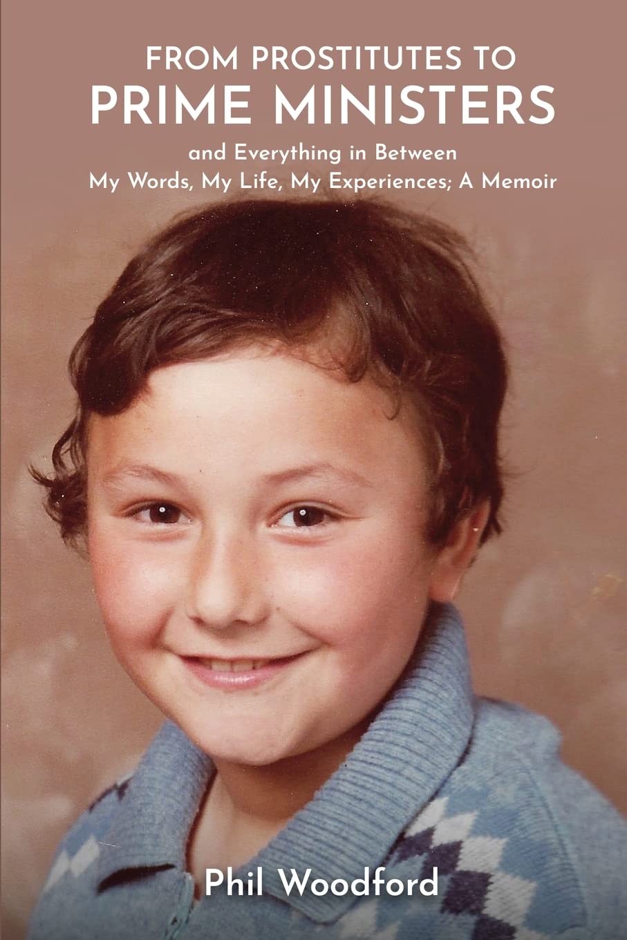 From Prostitutes to Prime Ministers and Everything in Between: My Words, My Life, My Experiences; A Memoir