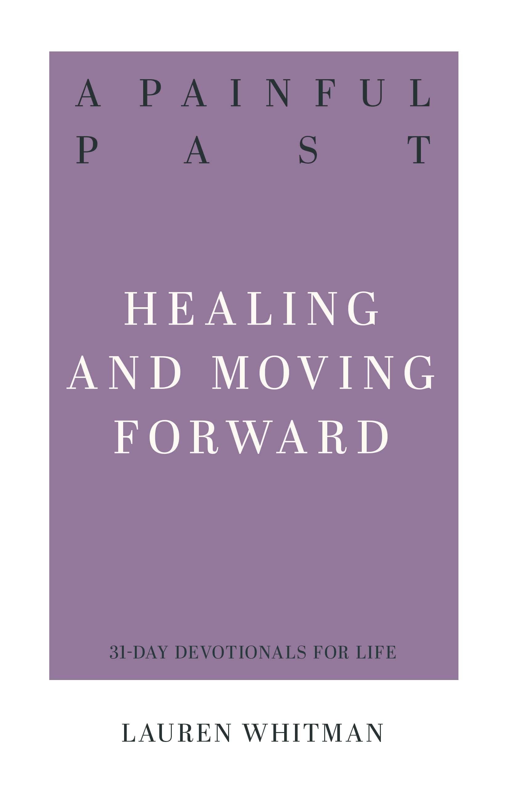 A Painful Past: Healing and Moving Forward (Resources for Biblical Living)