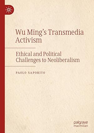 Wu Ming's Transmedia Activism: Ethical and Political Challenges to Neoliberalism-Wow! eBook
