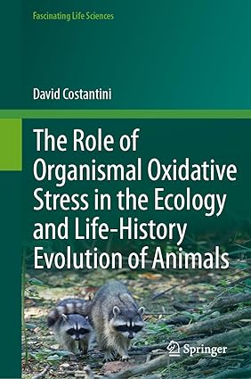 The Role of Organismal Oxidative Stress in the Ecology and Life-History Evolution of Animals (Fascinating Life Sciences)-Wow! eBook