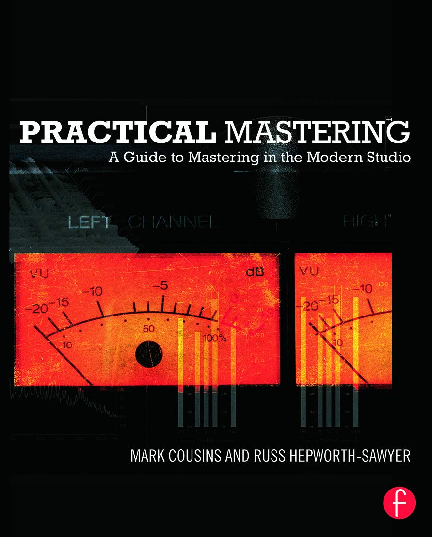 Practical Mastering: A Guide to Mastering in the Modern Studio