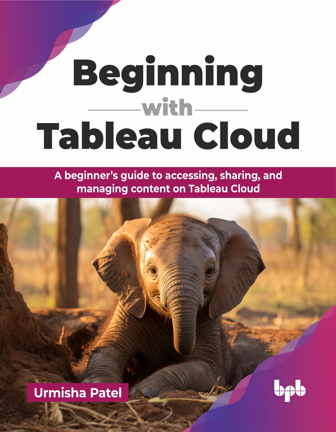 Beginning with Tableau Cloud: A beginner’s guide to accessing, sharing, and managing content on Tableau Cloud (English Edition)