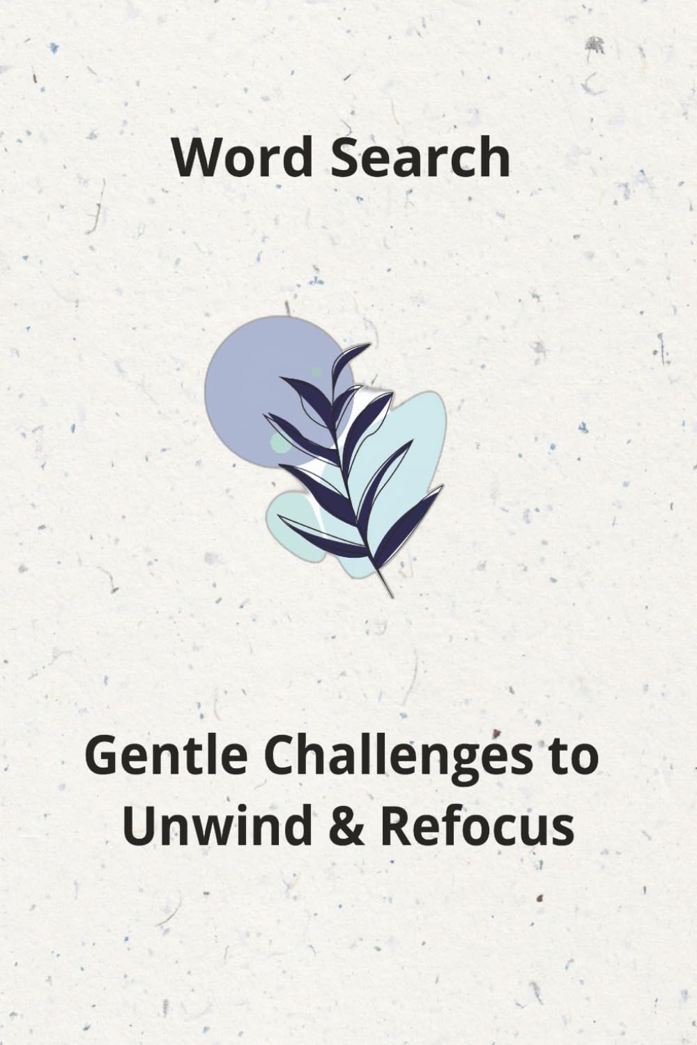 Word Search: Gentle Challenges to Unwind & Refocus|55+ puzzles|6x9 inches|perfect for gift|Solution included