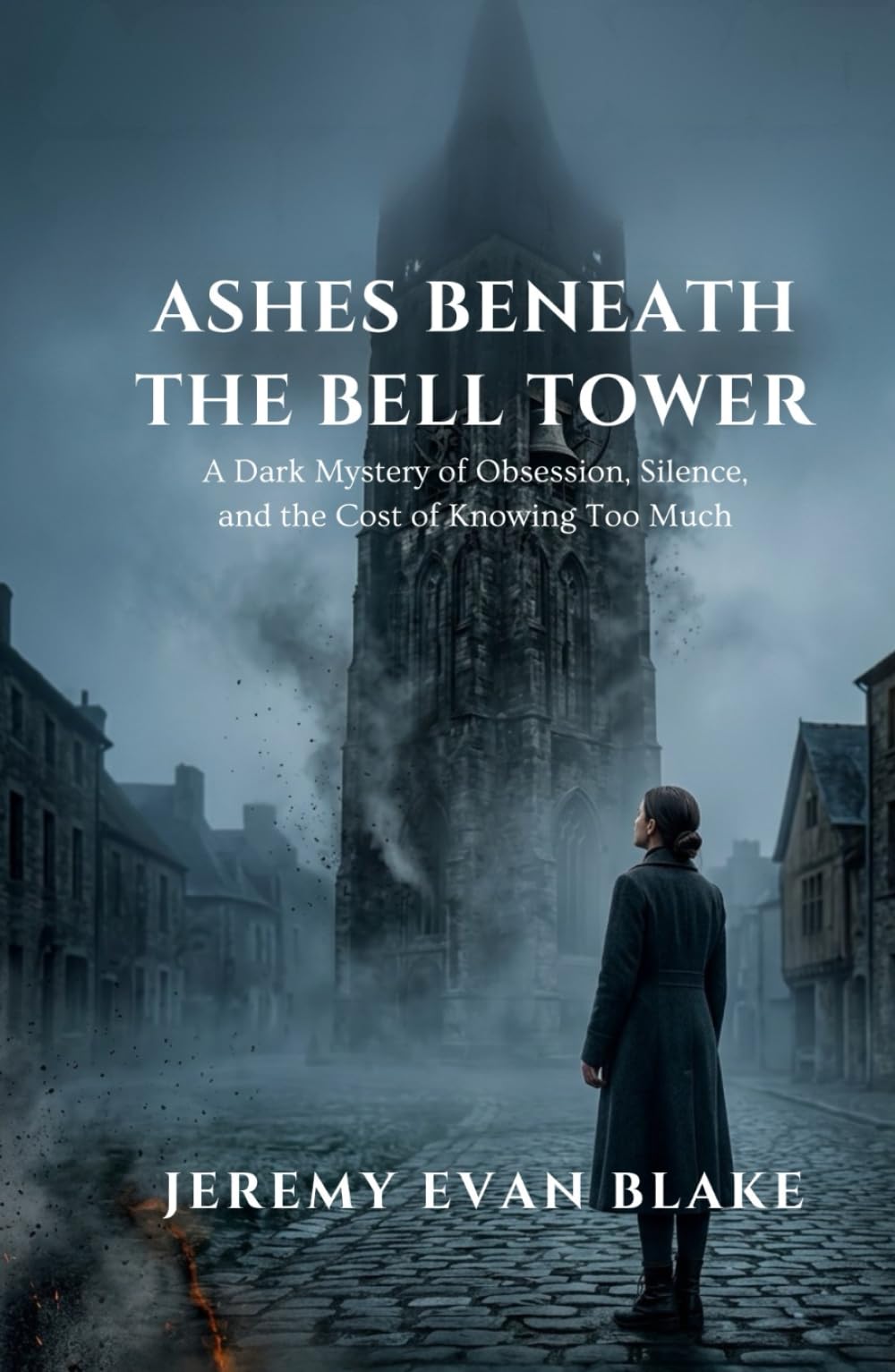 Ashes Beneath the Bell Tower: A Dark Mystery of Obsession, Silence, and the Cost of Knowing Too Much