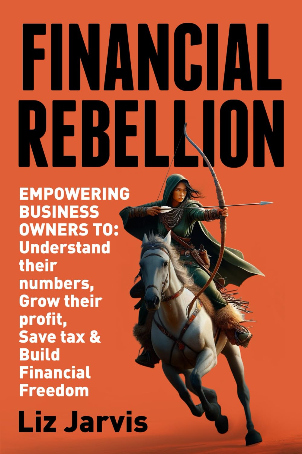 Financial Rebellion: Empowering Business Owners to: Understand their numbers, Grow their Profit, Save Tax & Build Financial Freedom