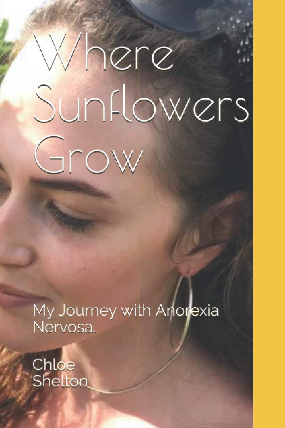 Where Sunflowers Grow: My Journey with Anorexia Nervosa