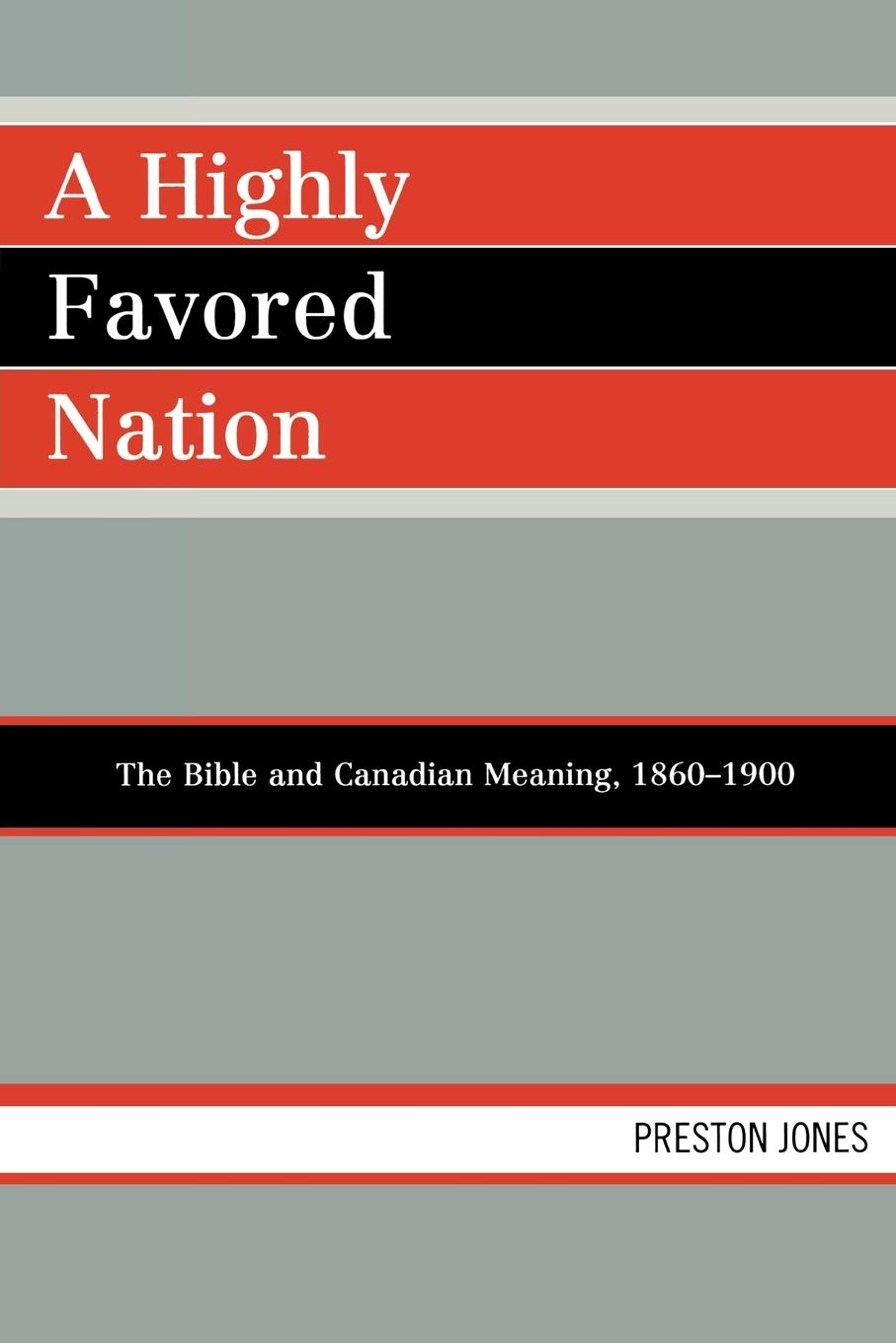 A Highly Favored Nation: The Bible and Canadian Meaning, 1860D1900: The Bible and Canadian Meaning, 1860-1900